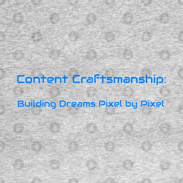 Content Craftsmanship: Building Dreams Pixel by Pixel Content Creator by PrintVerse Studios